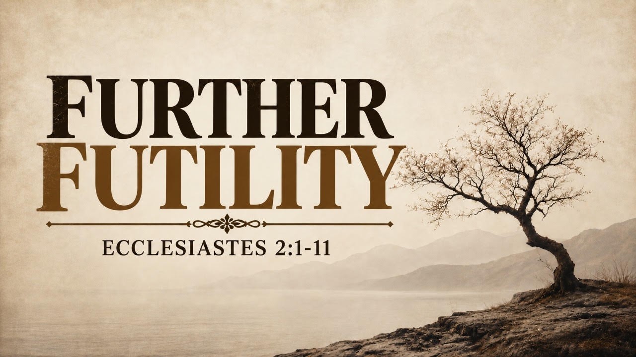 Further Futility, Ecclesiastes 2:1-11