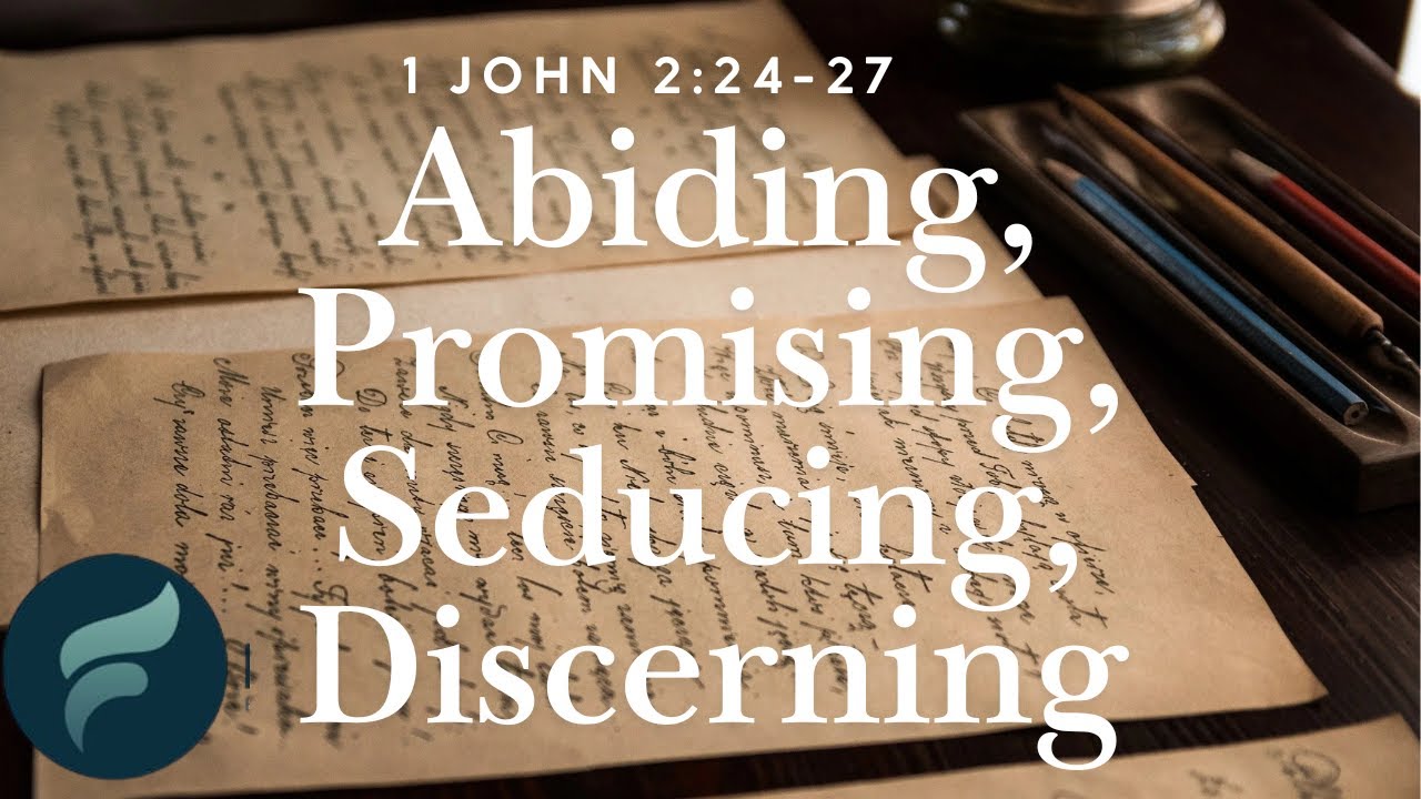 1 John - Abiding, Promising, Seducing, Discerning